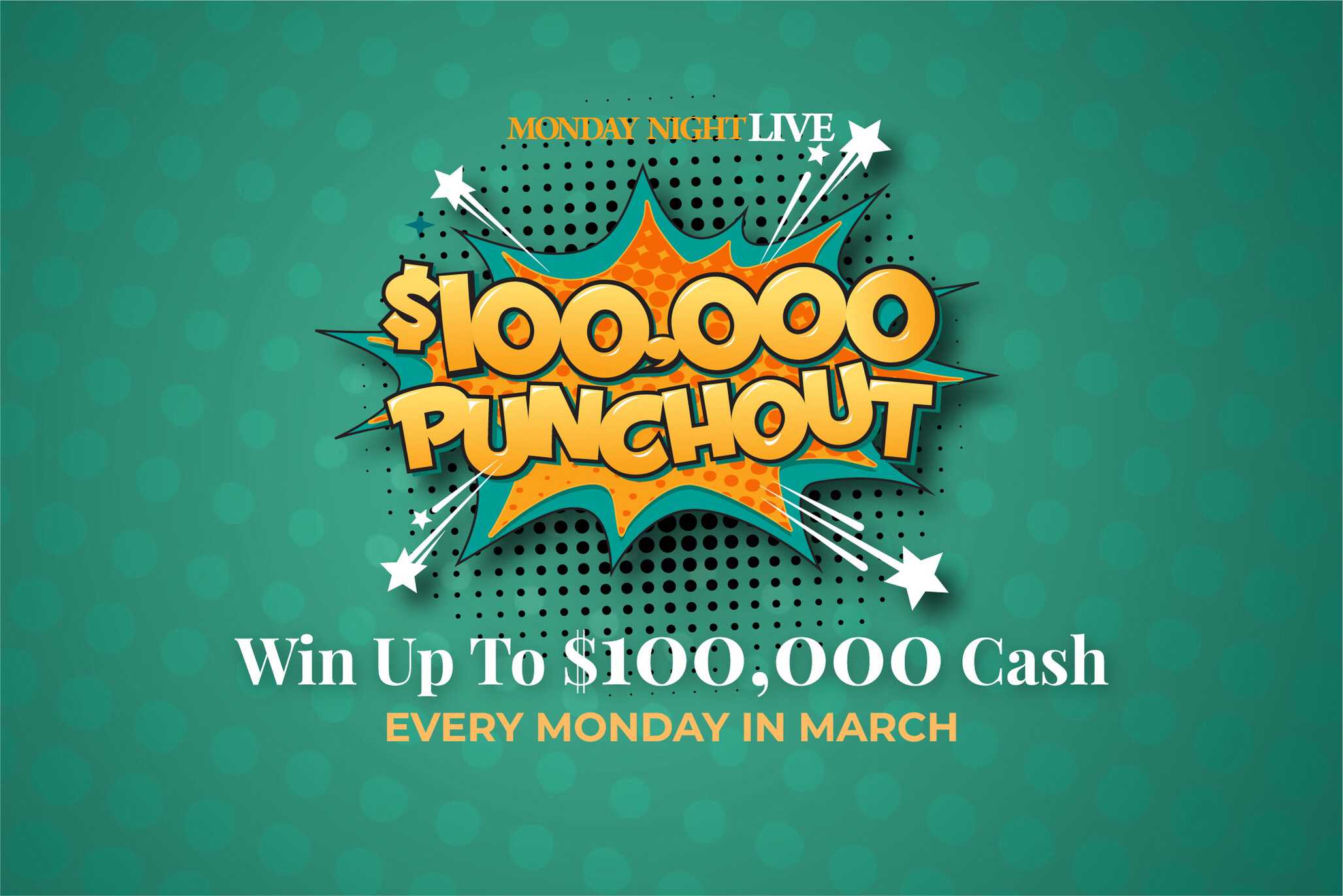 $100,000 Punchout promotion – Win up to $100,000 cash every Monday in March.