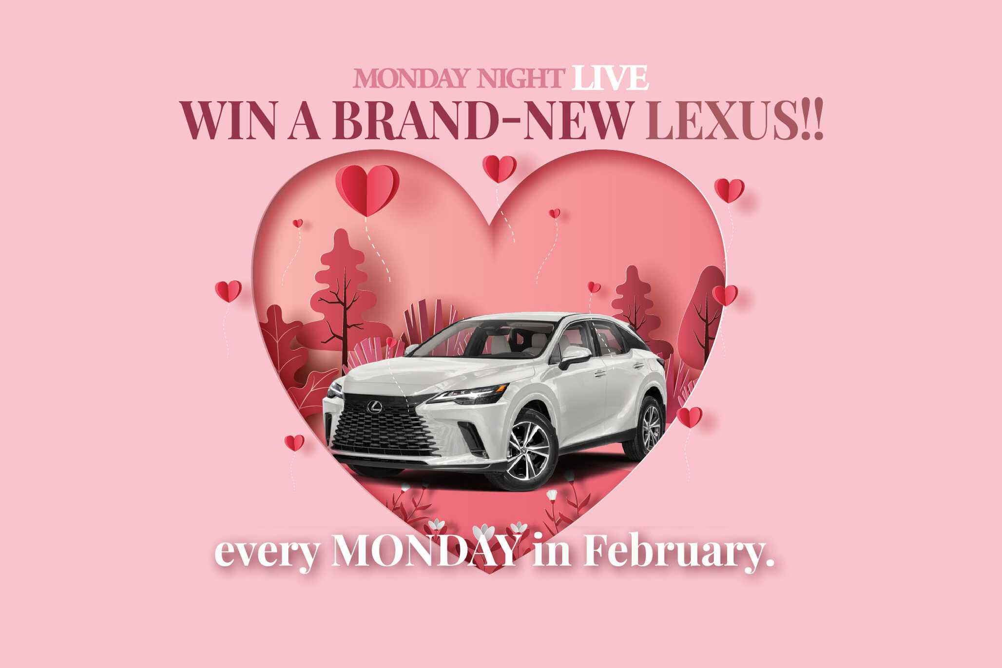 Monday Night Live Win a Brand New Lexus every Monday in February